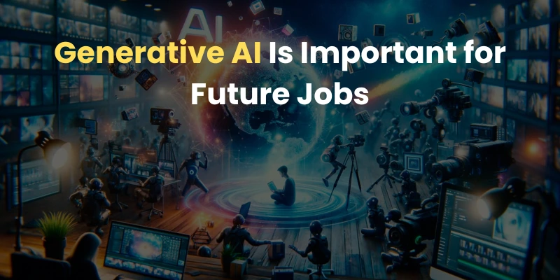 Why Learning Generative AI Is Important for Future Jobs?